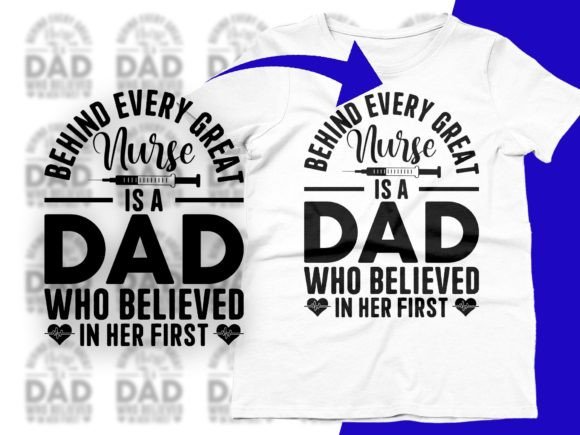 Behind Every Great Nurse is a Dad Who Graphics and T-Shirt Designs