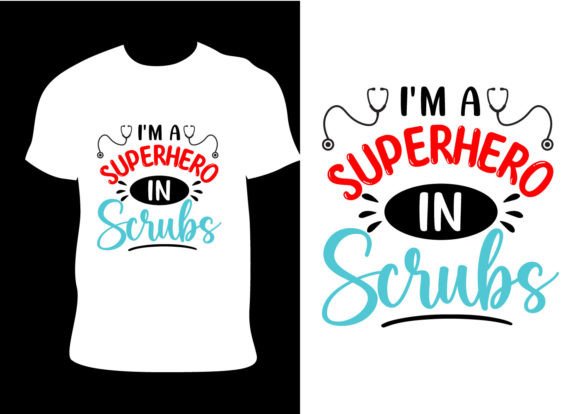 I Am a Superhero in Scrubs Nurse T Shirt Graphics