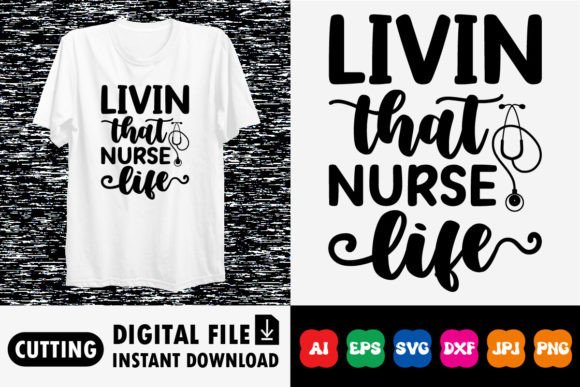 Livin That Nurse Life Shirt Design Graphics